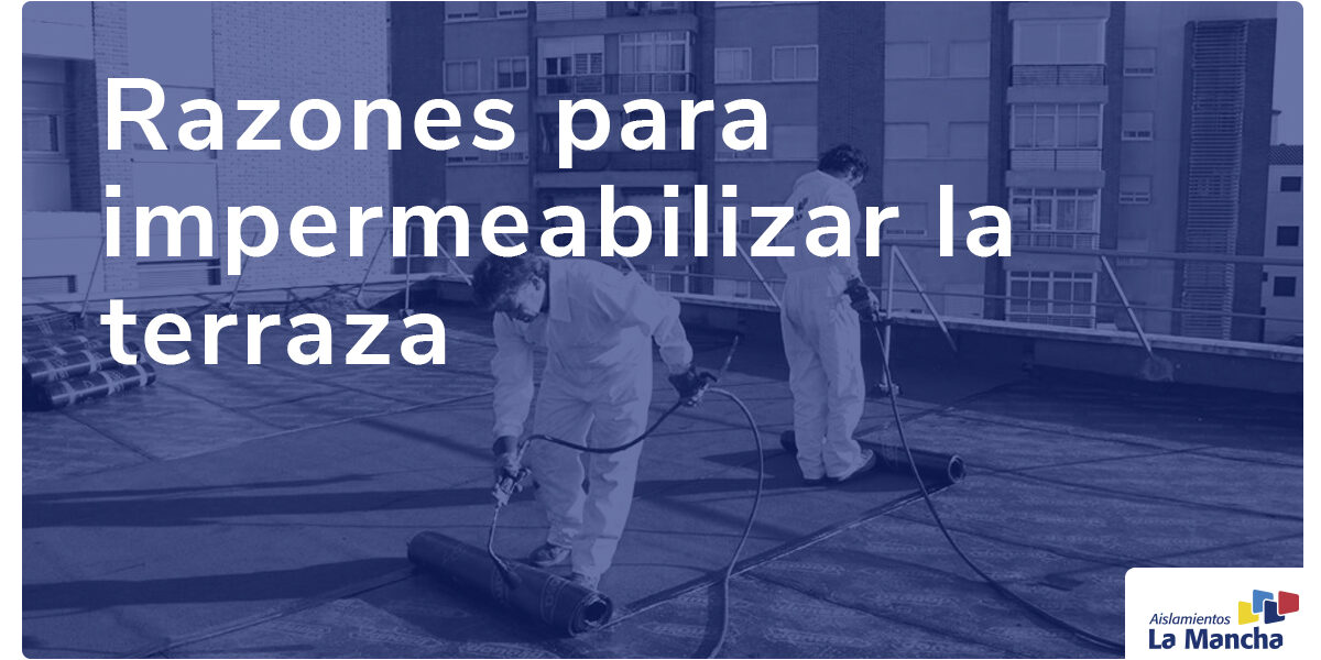 razones para impermeabilizar la terraza razones para impermeabilizar la terraza