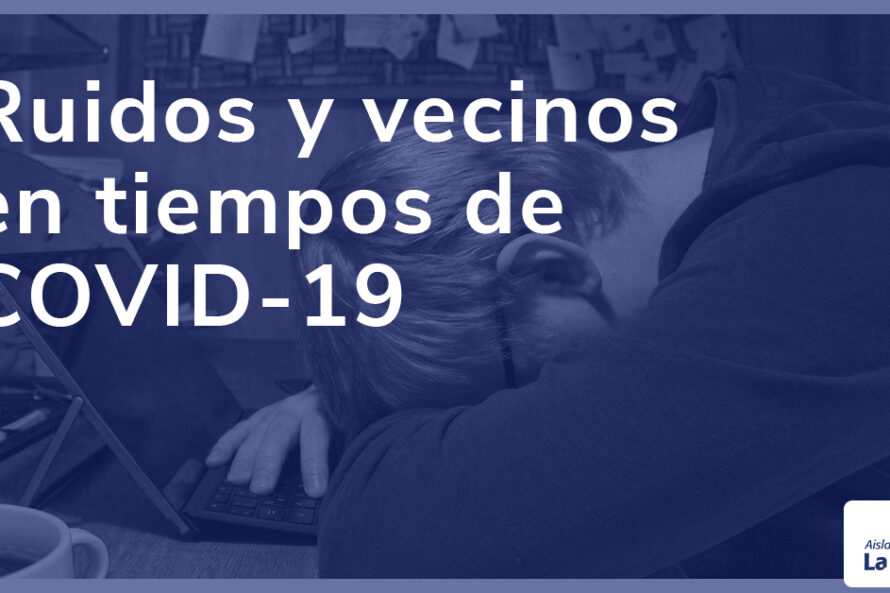Ruidos y vecinos en tiempos de COVID-19