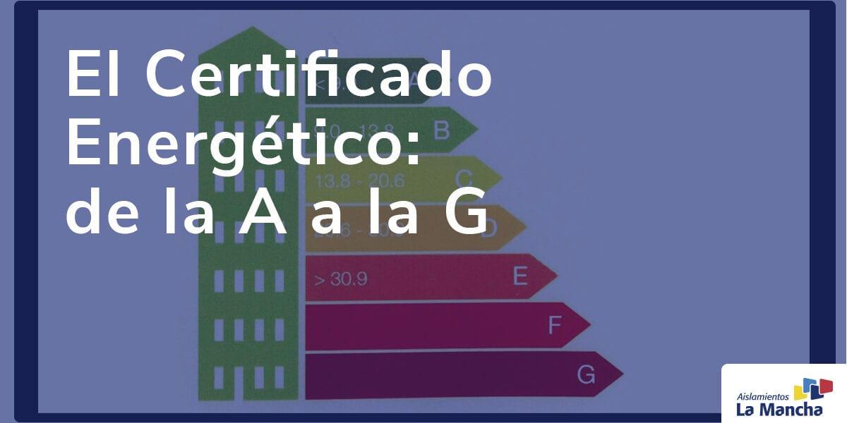 El Certificado Energético de la A a la G El Certificado Energético de la A a la G