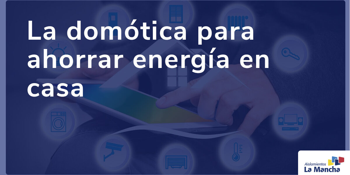 La domótica para ahorrar energía en casa La domótica para ahorrar energía en casa