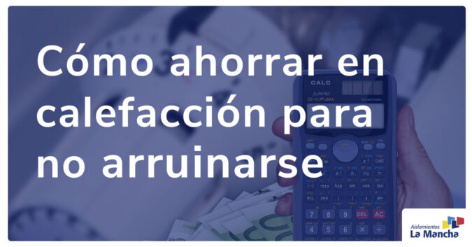 Cómo ahorrar en calefacción para no arruinarse