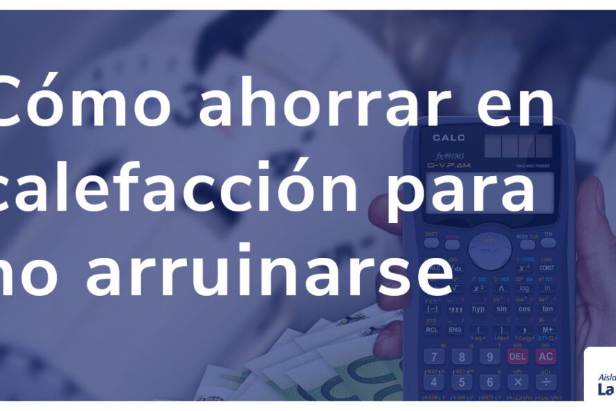 Cómo ahorrar en calefacción para no arruinarse