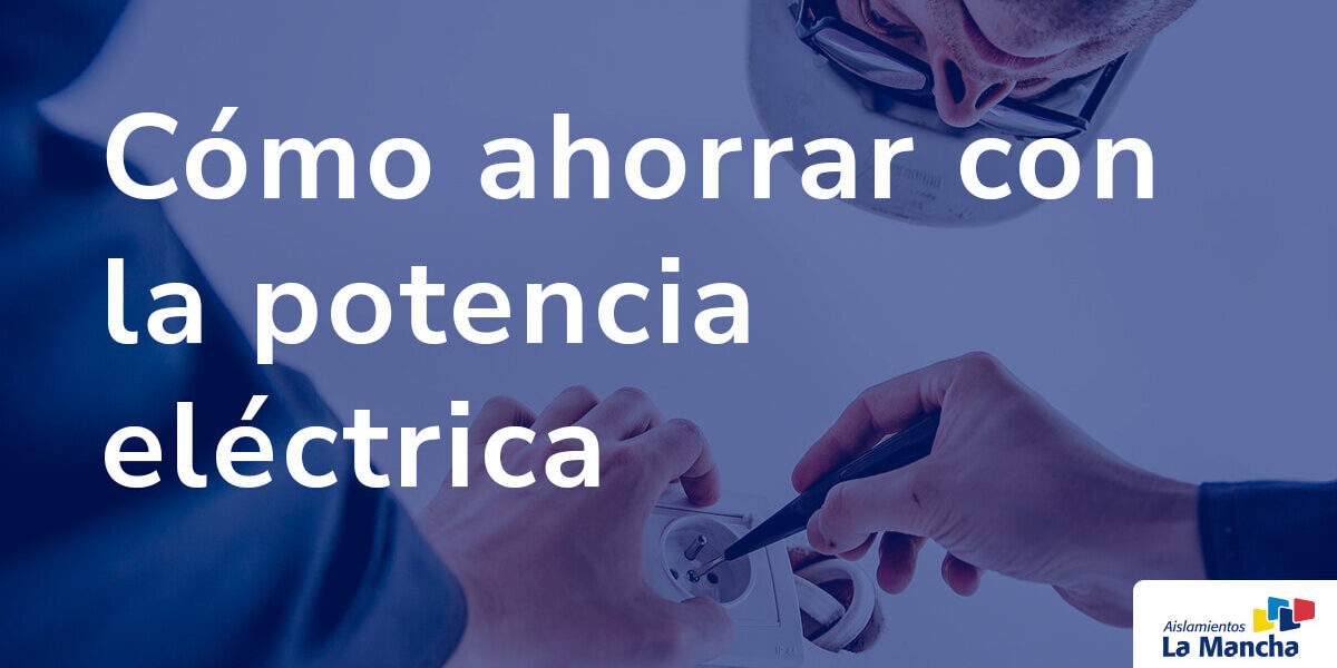 Cómo ahorrar con la potencia eléctrica Cómo ahorrar con la potencia eléctrica