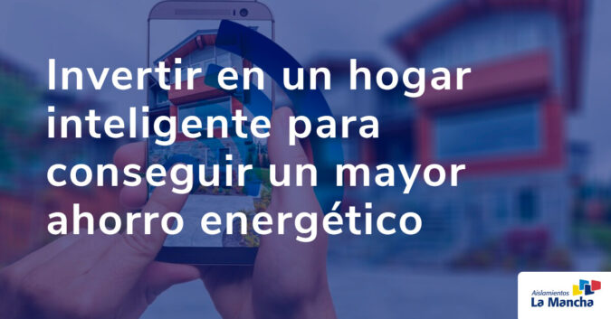 Invertir en un hogar inteligente para conseguir un mayor ahorro energético