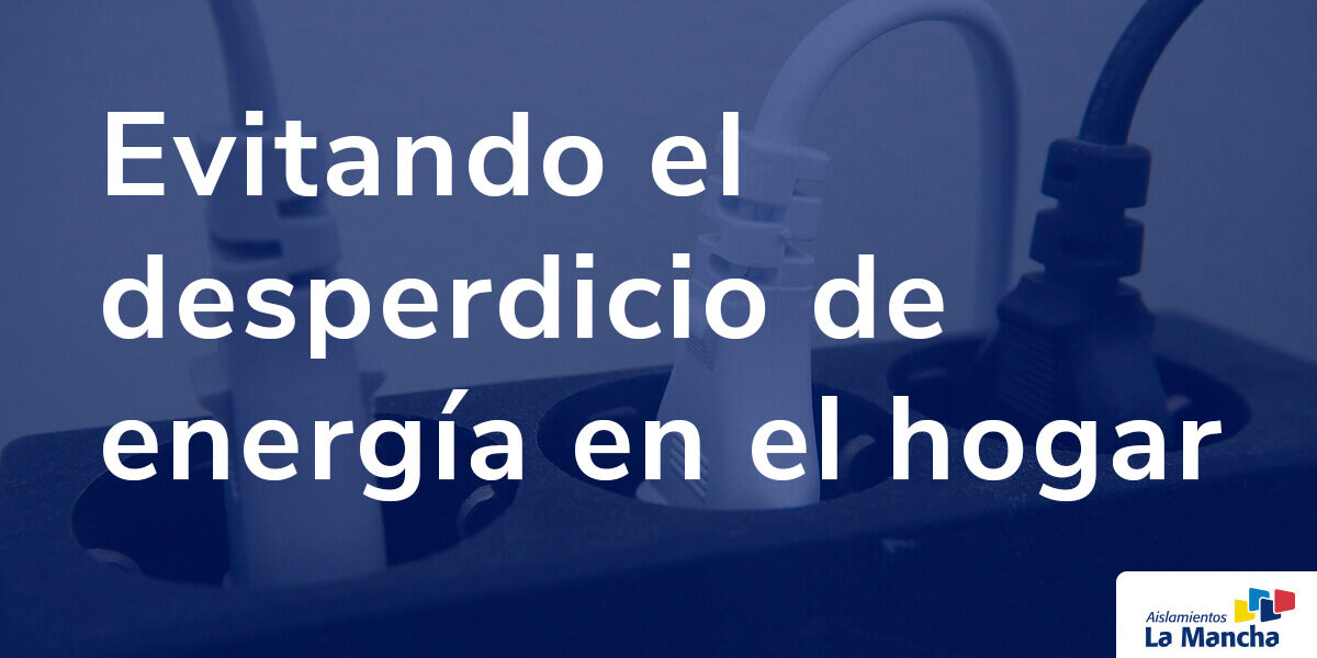 Evitando el desperdicio de energía en el hogar