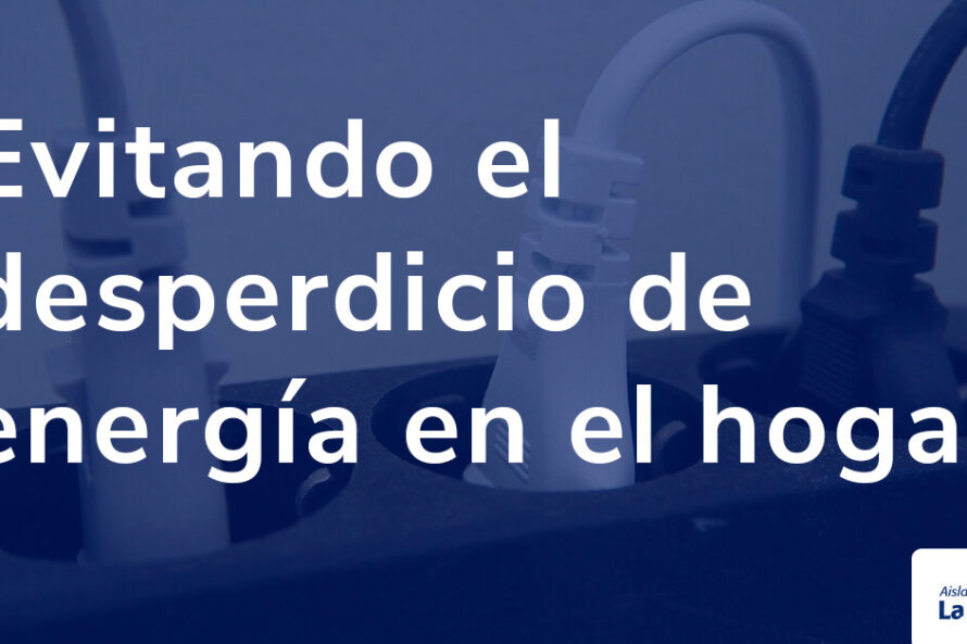 Evitando el desperdicio de energía en el hogar