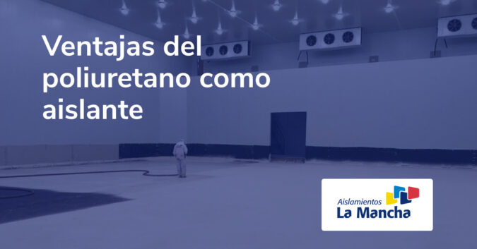 Ventajas del poliuretano como aislante