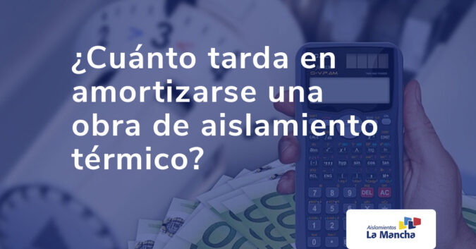 ¿Cuánto tarda en amortizarse una obra de aislamiento térmico?