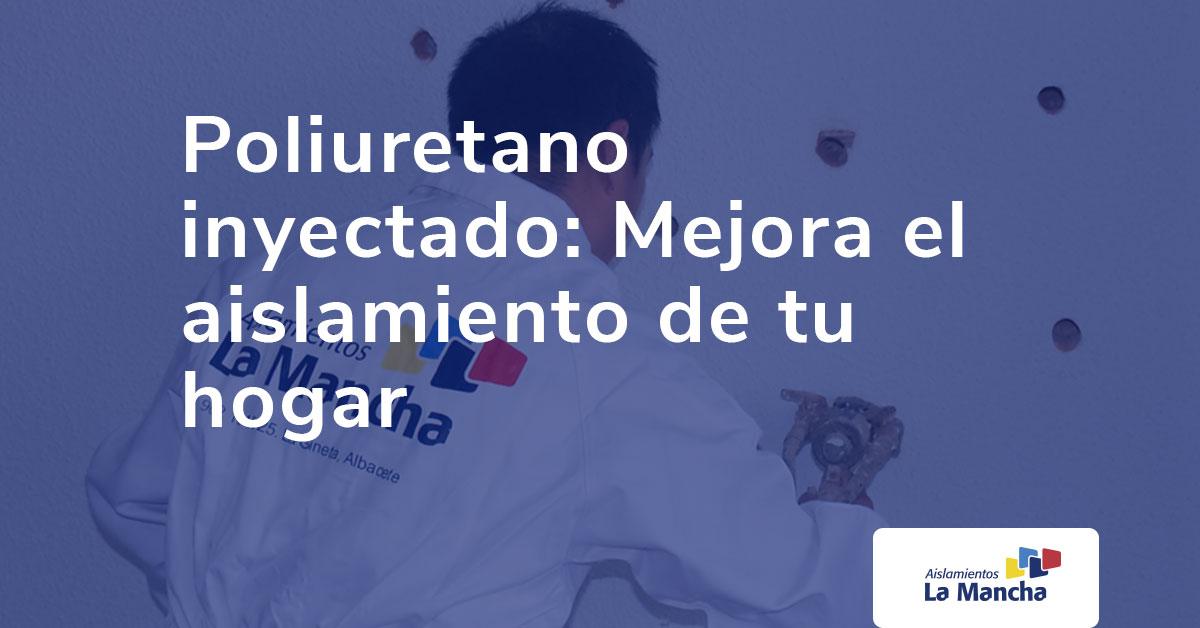 Poliuretano inyectado: qué es, ventajas y cómo mejora el aislamiento de tu hogar