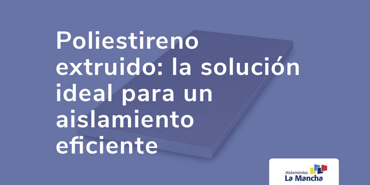 Poliestireno extruido: la solución ideal para un aislamiento eficiente placa de poliestireno extruido