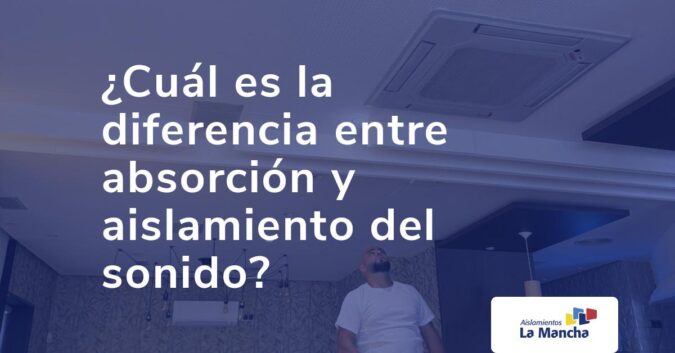 ¿Cuál es la diferencia entre absorción y aislamiento del sonido?