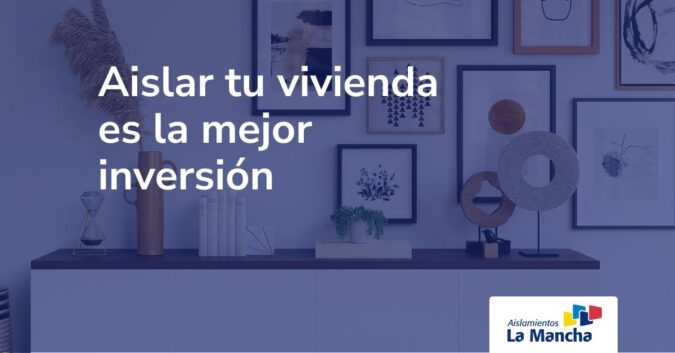 Aislar tu vivienda es la mejor inversión