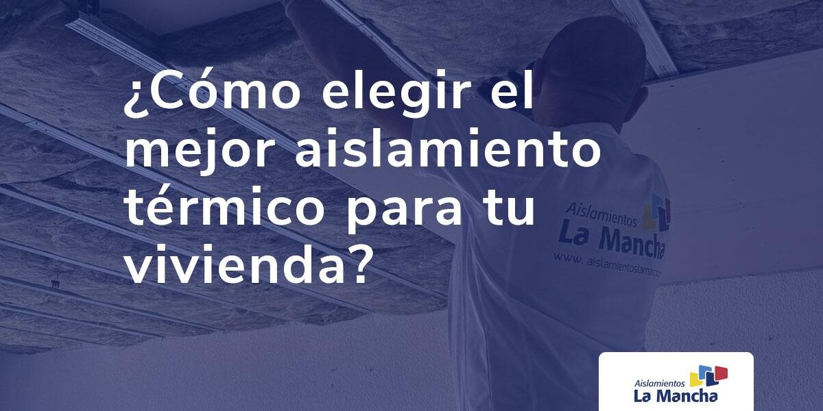 Cómo elegir el mejor aislamiento térmico para tu vivienda