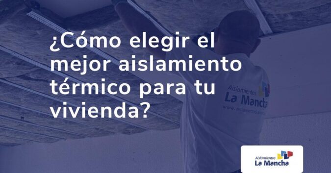 Cómo elegir el mejor aislamiento térmico para tu vivienda