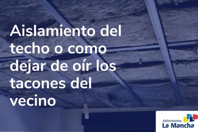 Aislamiento del techo o como dejar de oír los tacones del vecino