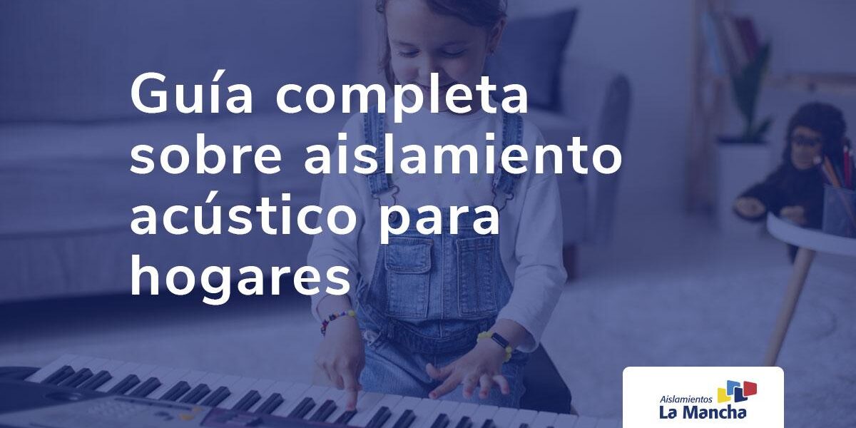 Guía completa sobre aislamiento acústico para hogares