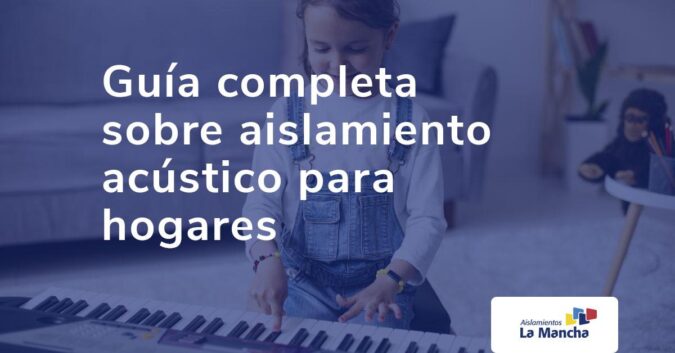 Guía completa sobre aislamiento acústico para hogares