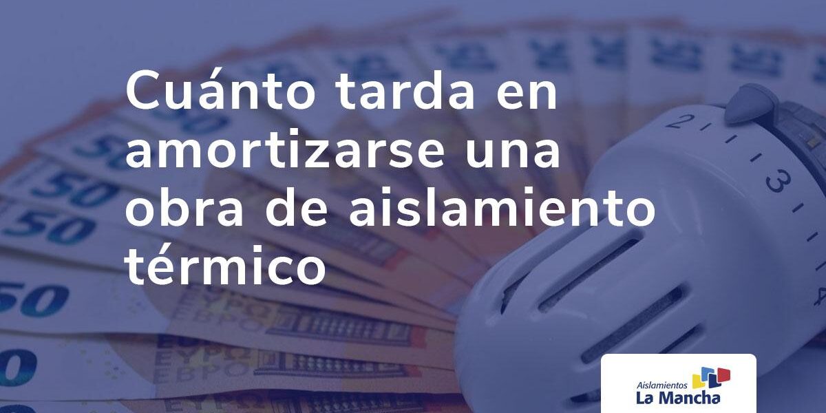 Cuánto tarda en amortizarse una obra de aislamiento térmico