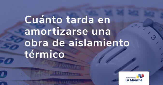 Cuánto tarda en amortizarse una obra de aislamiento térmico