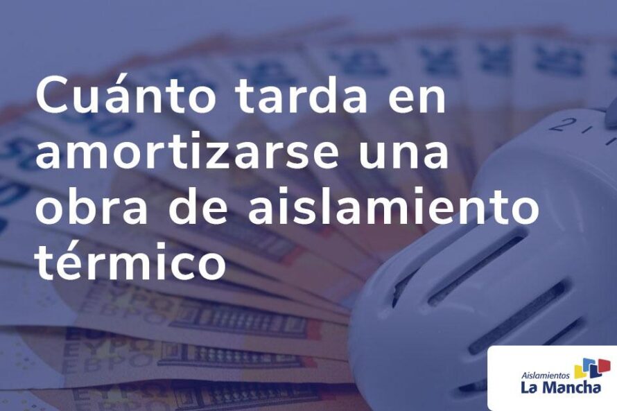 Cuánto tarda en amortizarse una obra de aislamiento térmico