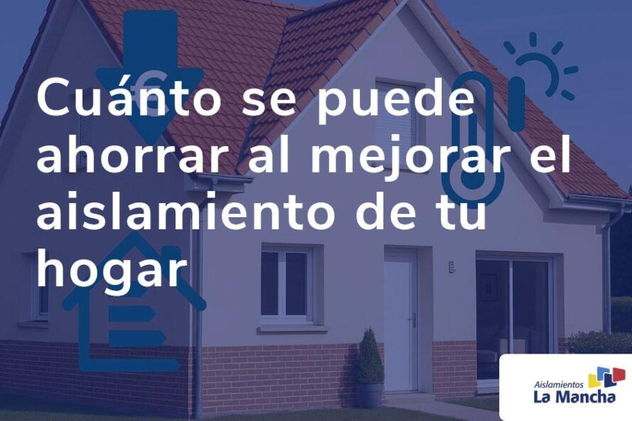 Cuánto se puede ahorrar al mejorar el aislamiento de tu hogar