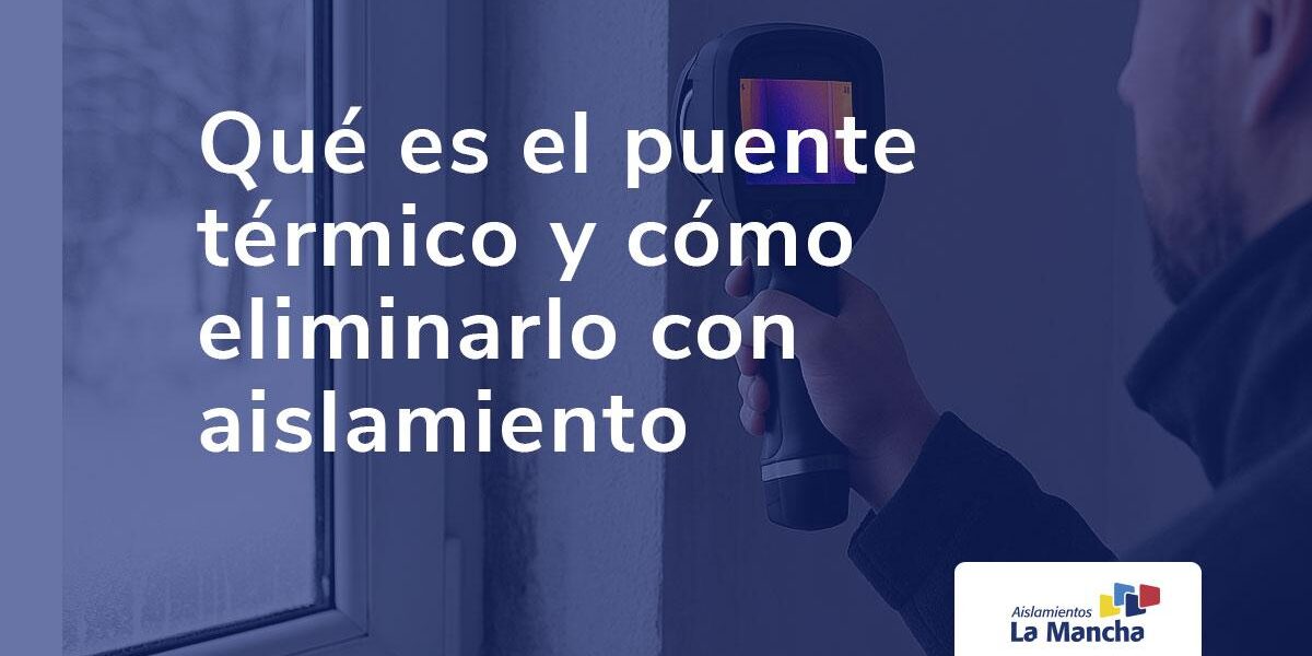 Qué es el puente térmico y cómo eliminarlo con aislamiento